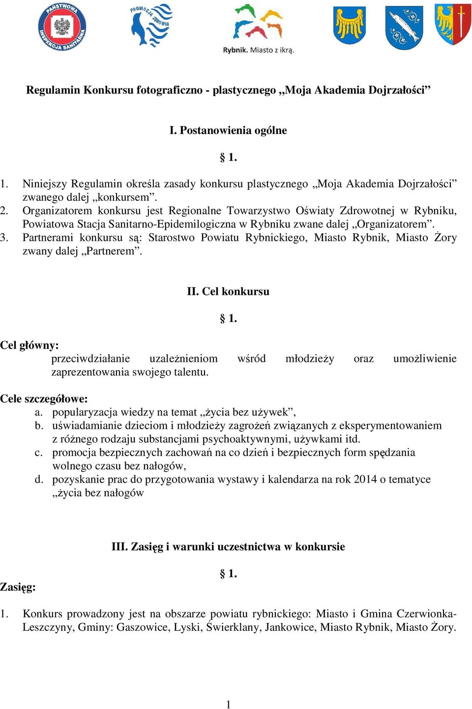 Organizatorem konkursu jest Regionalne Towarzystwo Oświaty Zdrowotnej w Rybniku, Powiatowa Stacja Sanitarno-Epidemilogiczna w Rybniku zwane dalej Organizatorem. 3.