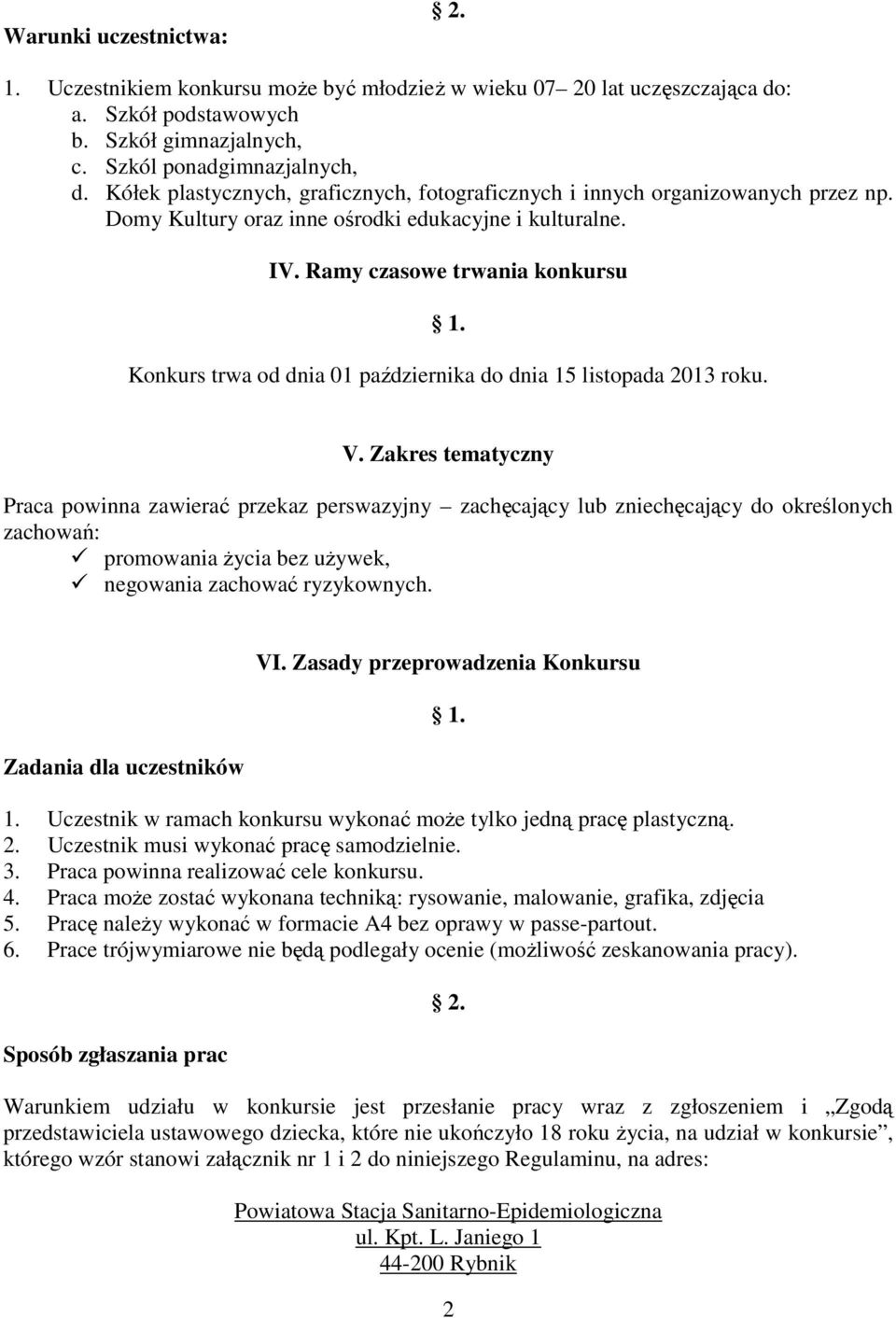 Ramy czasowe trwania konkursu Konkurs trwa od dnia 01 października do dnia 15 listopada 2013 roku. V.