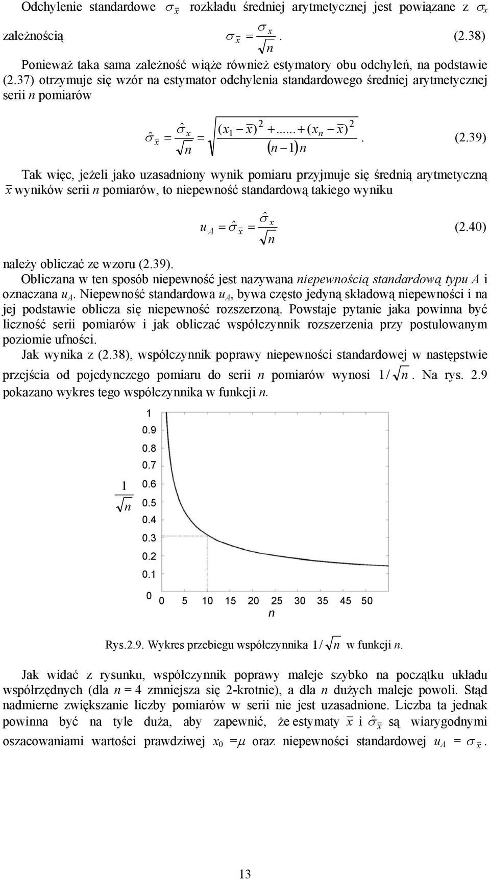 )... ( ) ˆ + + σ = σ =. (.39) ( ) Tak więc, jeżeli jako uzasadioy wyik pomiaru przyjmuje się średią arytmetyczą wyików serii pomiarów, to iepewość stadardową takiego wyiku ˆ σ u A = ˆ σ = (.