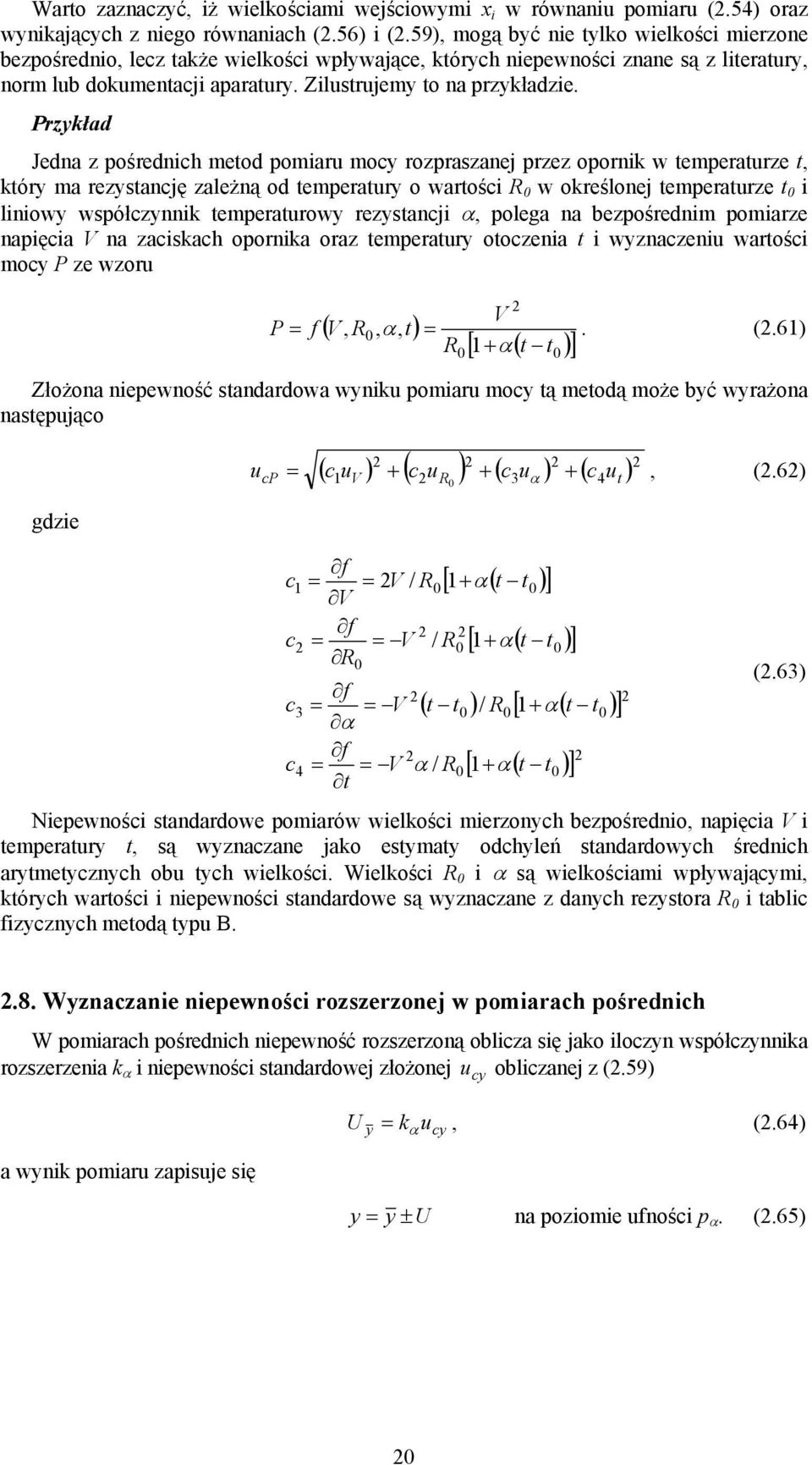 Przykład Jeda z pośredich metod pomiaru mocy rozpraszaej przez oporik w temperaturze t, który ma rezystację zależą od temperatury o wartości R w określoej temperaturze t i liiowy współczyik