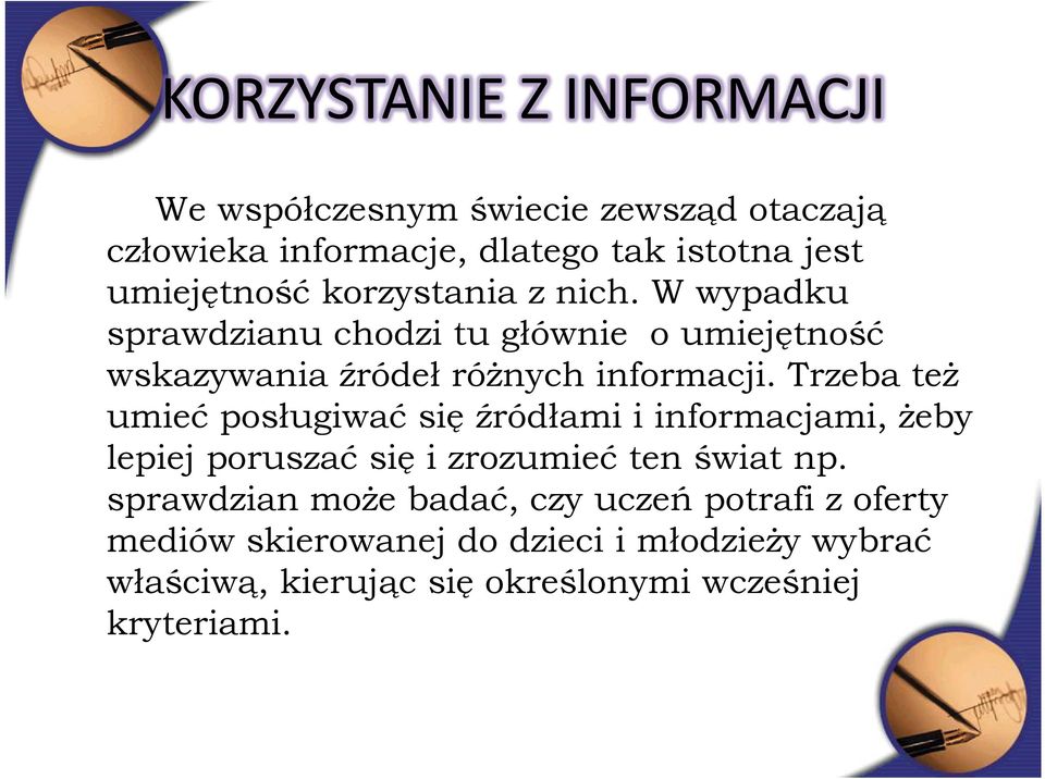 Trzeba też umieć posługiwać się źródłami i informacjami, żeby lepiej poruszać się i zrozumieć ten świat np.