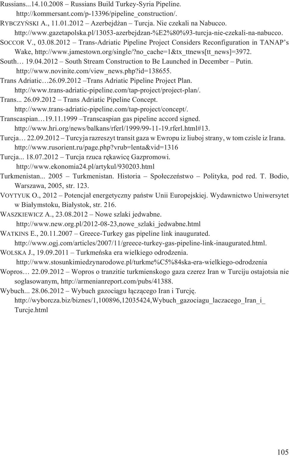 org/single/?no_cache=1&tx_ttnews[tt_news]=3972. South 19.04.2012 South Stream Construction to Be Launched in December Putin. http://www.novinite.com/view_news.php?id=138655. Trans Adriatic 26.09.