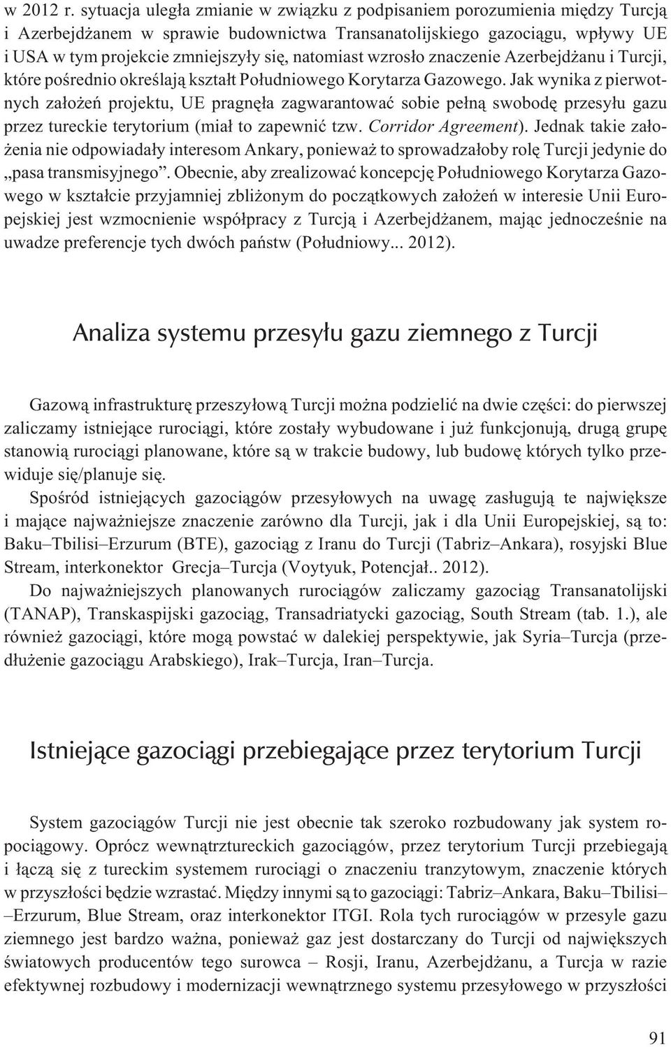 natomiast wzros³o znaczenie Azerbejd anu i Turcji, które poœrednio okreœlaj¹ kszta³t Po³udniowego Korytarza Gazowego.