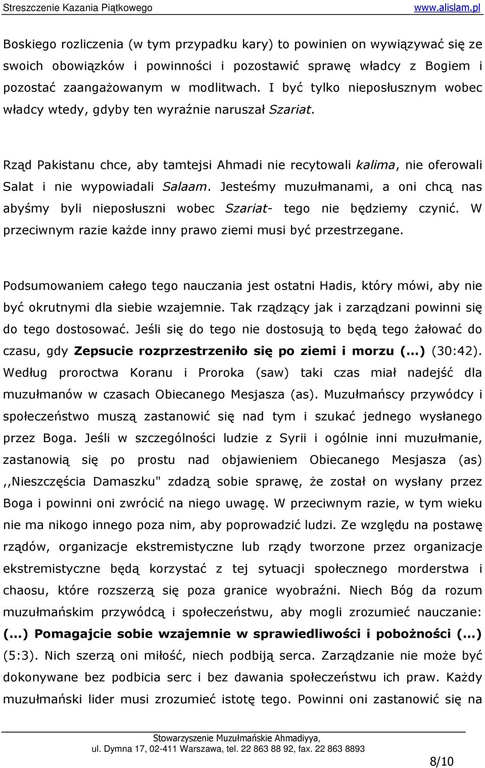 Jesteśmy muzułmanami, a oni chcą nas abyśmy byli nieposłuszni wobec Szariat- tego nie będziemy czynić. W przeciwnym razie kaŝde inny prawo ziemi musi być przestrzegane.