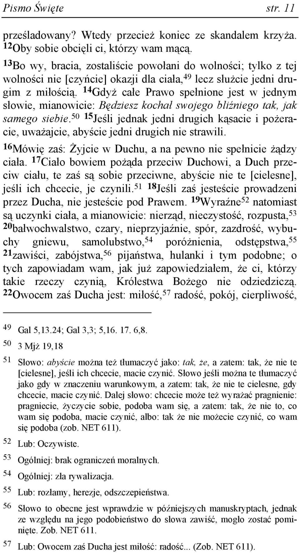 14 GdyŜ całe Prawo spełnione jest w jednym słowie, mianowicie: Będziesz kochał swojego bliźniego tak, jak samego siebie.