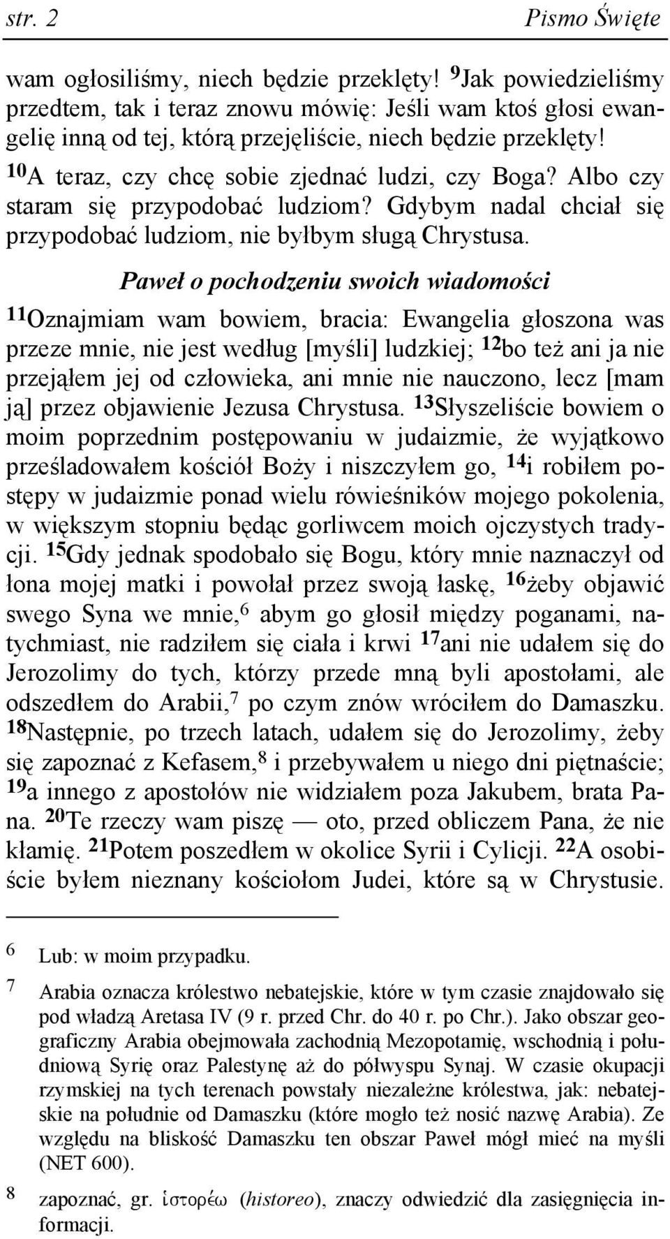 Albo czy staram się przypodobać ludziom? Gdybym nadal chciał się przypodobać ludziom, nie byłbym sługą Chrystusa.