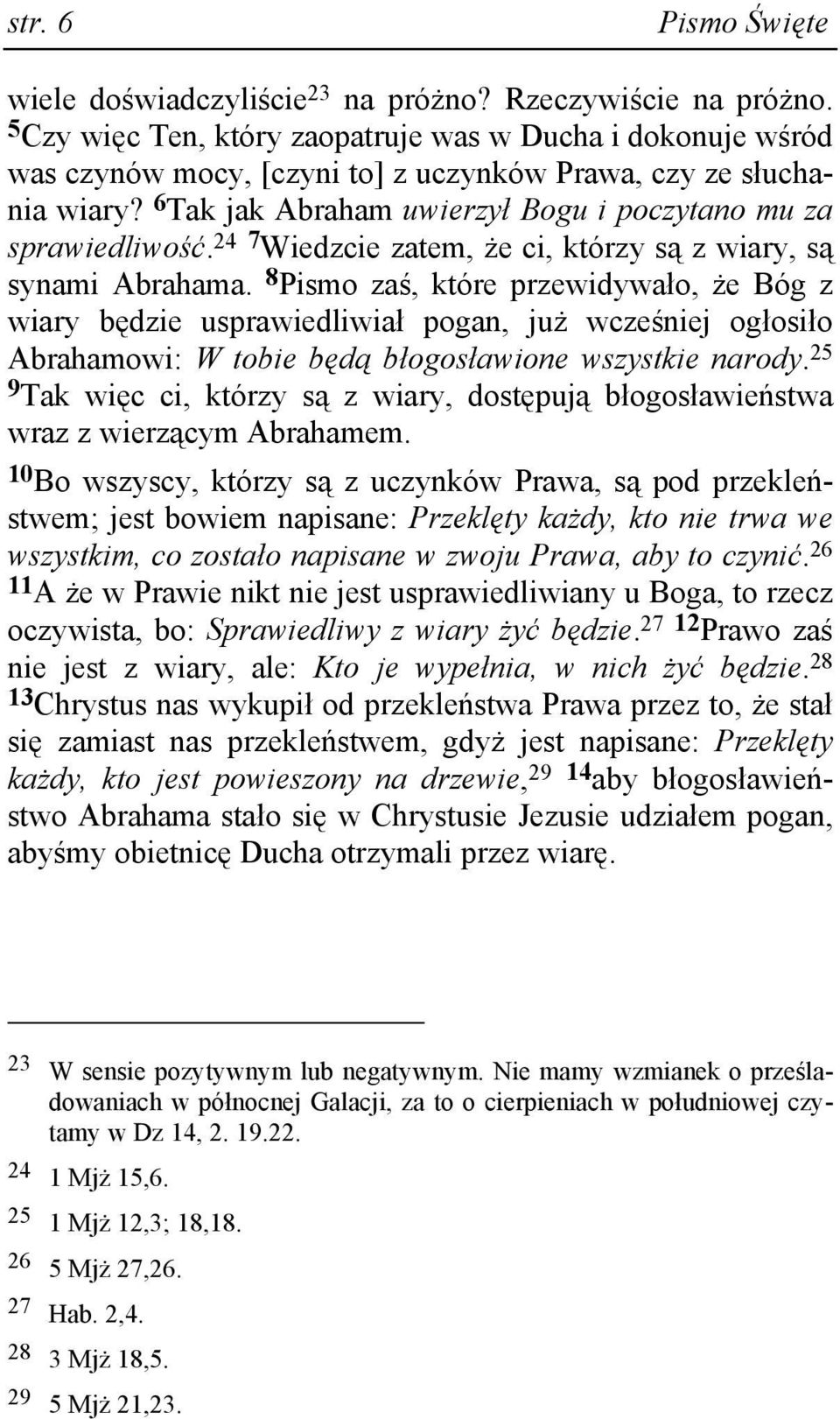 24 7 Wiedzcie zatem, Ŝe ci, którzy są z wiary, są synami Abrahama.