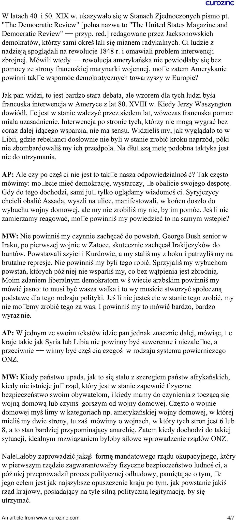 Mówili wtedy rewolucja amerykańska nie powiodłaby się bez pomocy ze strony francuskiej marynarki wojennej, może zatem Amerykanie powinni także wspomóc demokratycznych towarzyszy w Europie?