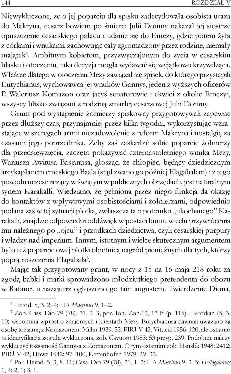 Ambitnym kobietom, przyzwyczajonym do życia w cesarskim blasku i otoczeniu, taka decyzja mogła wydawać się wyjątkowo krzywdząca.