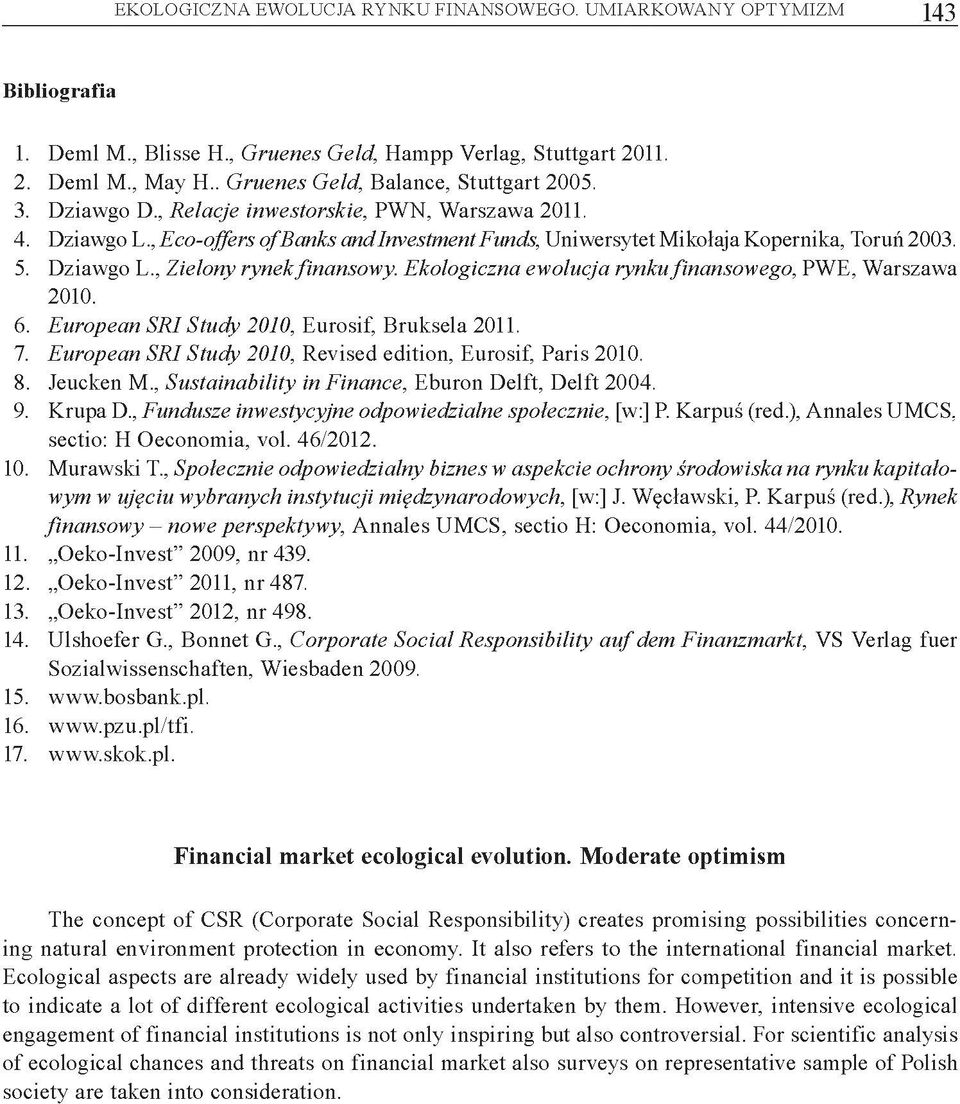 , Eco-offers o f Banks and Investment Funds, U niw ersytet M ikołaja Kopernika, Toruń 2003. 5. D ziaw go L., Zielony rynek finansowy. Ekologiczna ewolucja rynku finansowego, PW E, W arszaw a 2010. 6.