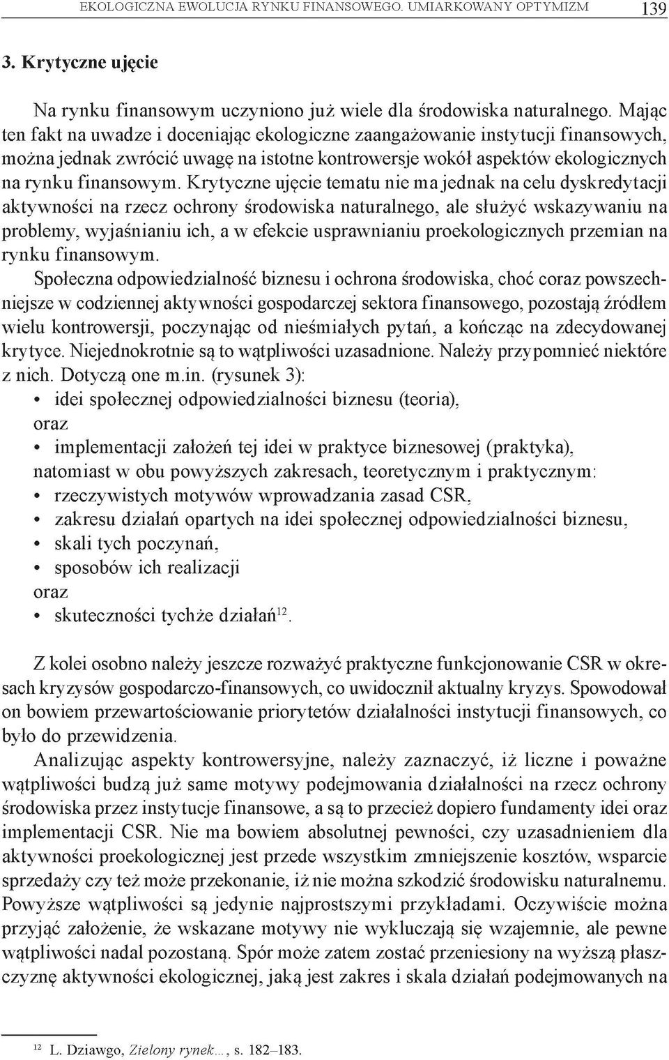 Krytyczne ujęcie tematu nie m a jednak na celu dyskredytacji aktywności na rzecz ochrony środowiska naturalnego, ale służyć wskazywaniu na problemy, wyjaśnianiu ich, a w efekcie usprawnianiu