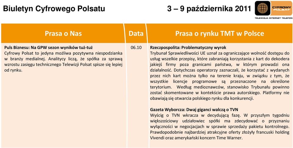 10 Rzeczpospolita: Problematyczny wyrok Trybunał Sprawiedliwości UE uznał za ograniczające wolność dostępu do usług wszelkie przepisy, które zabraniają korzystania z kart do dekodera jakiejś firmy