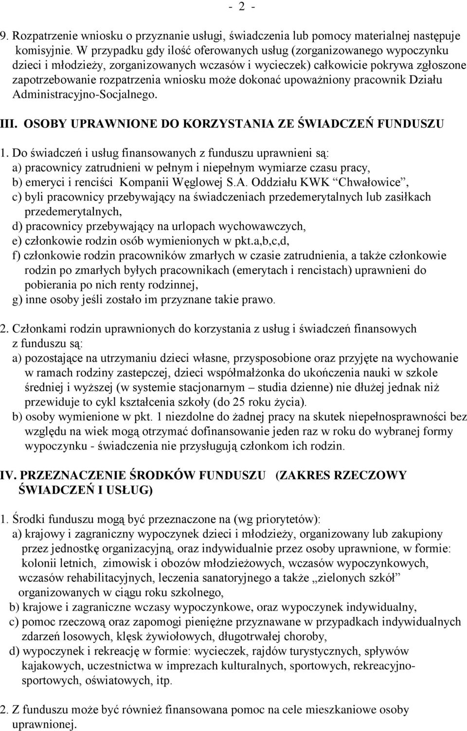 dokonać upoważniony pracownik Działu Administracyjno-Socjalnego. III. OSOBY UPRAWNIONE DO KORZYSTANIA ZE ŚWIADCZEŃ FUNDUSZU 1.