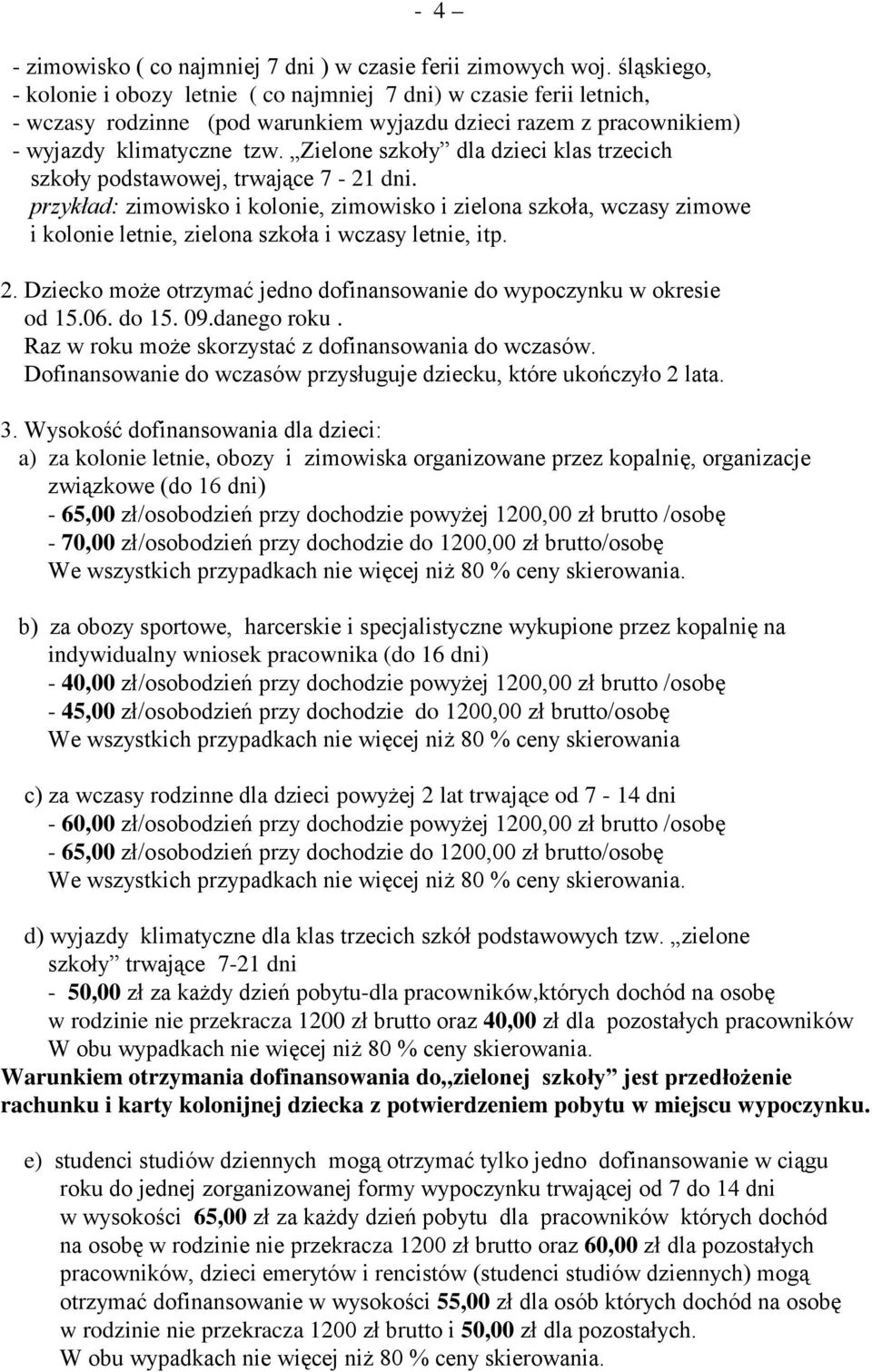 Zielone szkoły dla dzieci klas trzecich szkoły podstawowej, trwające 7-21 dni.