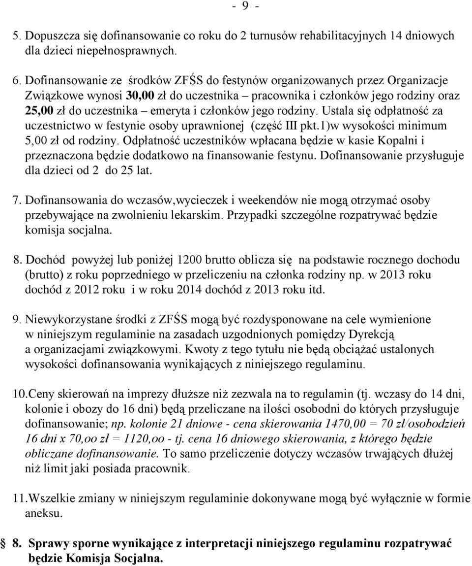 jego rodziny. Ustala się odpłatność za uczestnictwo w festynie osoby uprawnionej (część III pkt.1)w wysokości minimum 5,00 zł od rodziny.