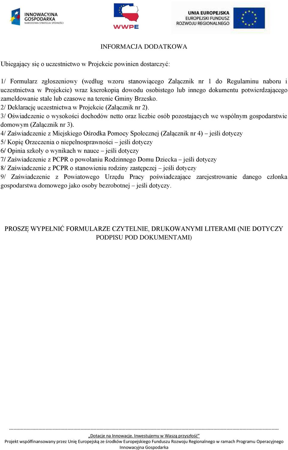 3/ Oświadczenie o wysokości dochodów netto oraz liczbie osób pozostających we wspólnym gospodarstwie domowym (Załącznik nr 3).