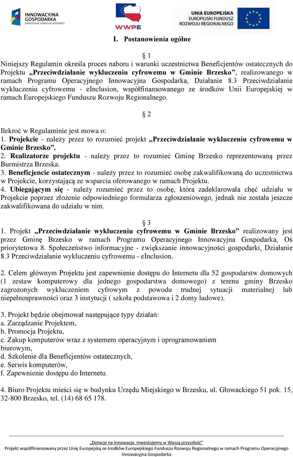 3 Przeciwdziałanie wykluczeniu cyfrowemu - einclusion, współfinansowanego ze środków Unii Europejskiej w ramach Europejskiego Funduszu Rozwoju Regionalnego. 2 Ilekroć w Regulaminie jest mowa o: 1.