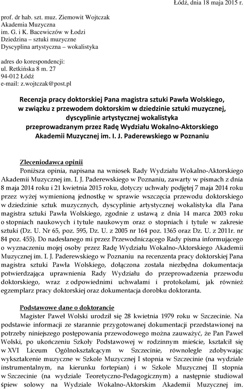 pl Recenzja pracy doktorskiej Pana magistra sztuki Pawła Wolskiego, w związku z przewodem doktorskim w dziedzinie sztuki muzycznej, dyscyplinie artystycznej wokalistyka przeprowadzanym przez Radę