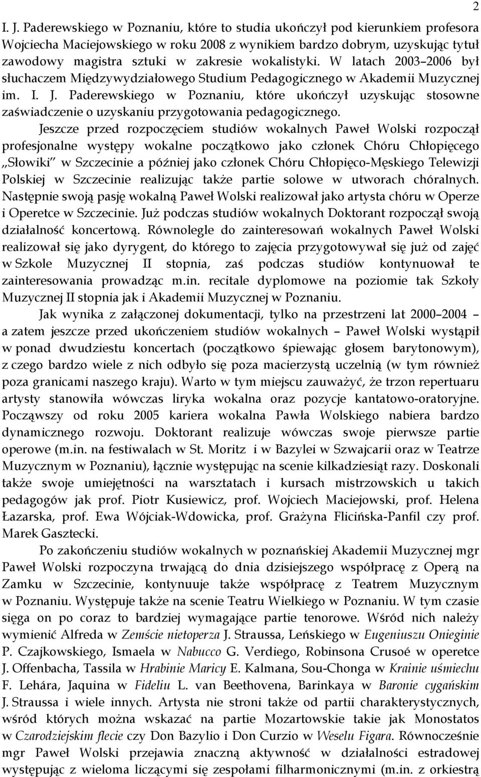 Paderewskiego w Poznaniu, które ukończył uzyskując stosowne zaświadczenie o uzyskaniu przygotowania pedagogicznego.