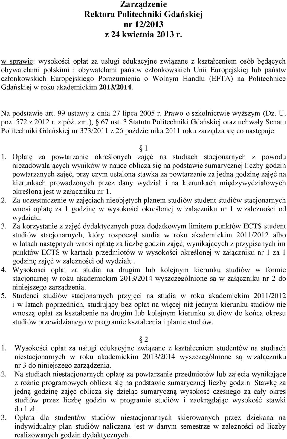 Porozumienia o Wolnym Handlu (EFTA) na Politechnice Gdańskiej w roku akademickim 2013/2014. Na podstawie art. 99 ustawy z dnia 27 lipca 2005 r. Prawo o szkolnictwie wyższym (Dz. U. poz. 572 z 2012 r.