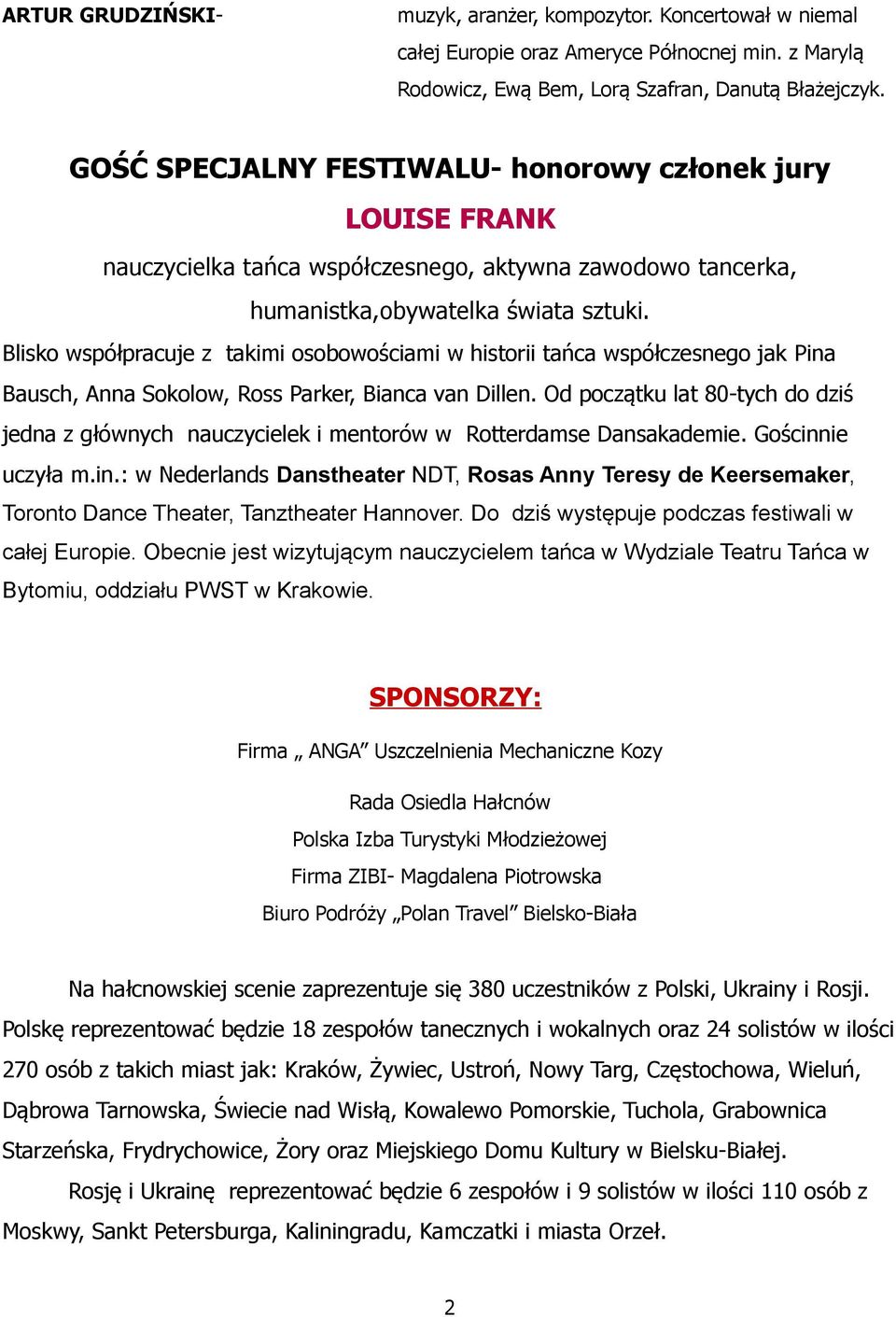 Blisko współpracuje z takimi osobowościami w historii tańca współczesnego jak Pina Bausch, Anna Sokolow, Ross Parker, Bianca van Dillen.