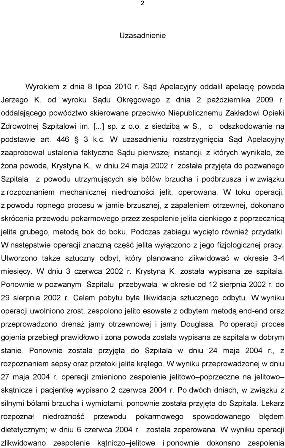 , w dniu 24 maja 2002 r. została przyjęta do pozwanego Szpitala z powodu utrzymujących się bólów brzucha i podbrzusza i w związku z rozpoznaniem mechanicznej niedrożności jelit, operowana.