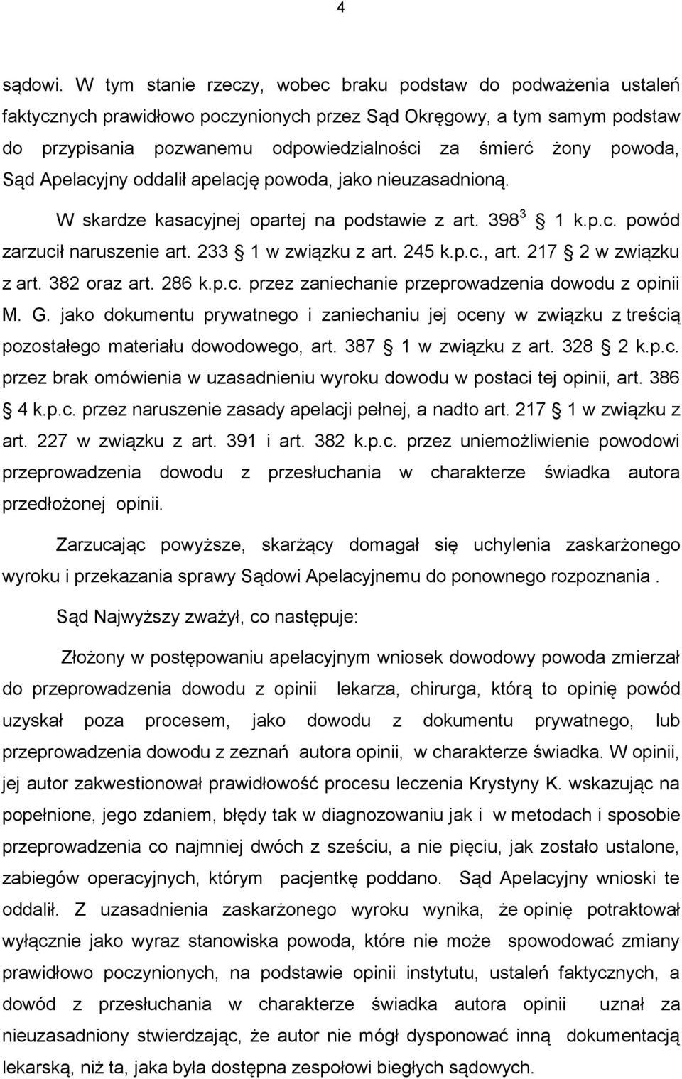 powoda, Sąd Apelacyjny oddalił apelację powoda, jako nieuzasadnioną. W skardze kasacyjnej opartej na podstawie z art. 398 3 1 k.p.c. powód zarzucił naruszenie art. 233 1 w związku z art. 245 k.p.c., art.