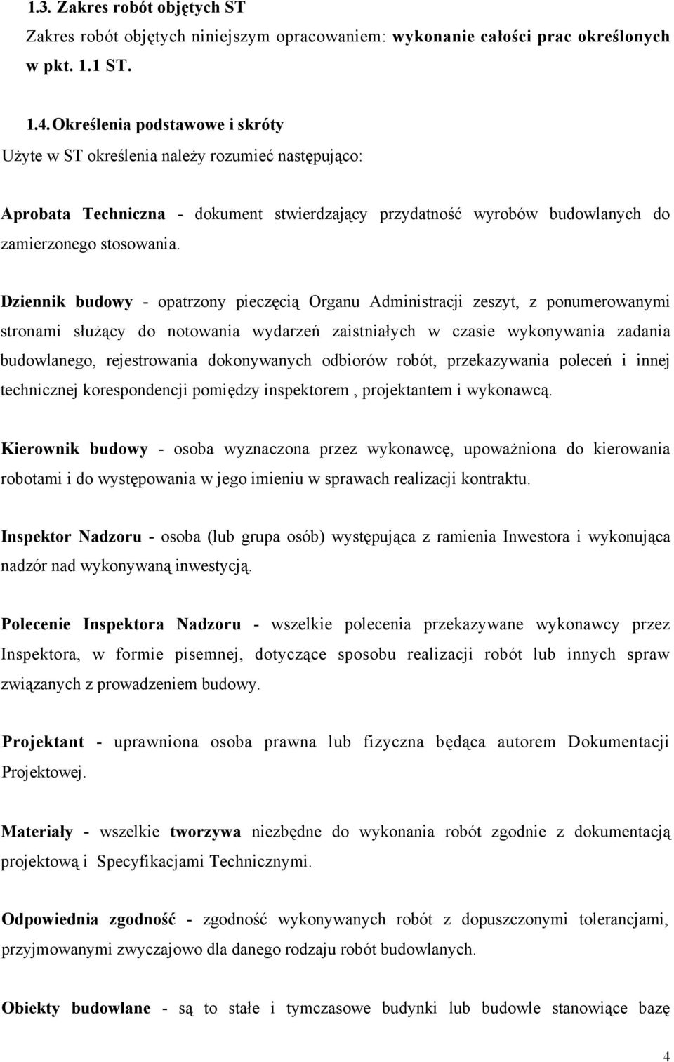 Dziennik budowy - opatrzony pieczęcią Organu Administracji zeszyt, z ponumerowanymi stronami służący do notowania wydarzeń zaistniałych w czasie wykonywania zadania budowlanego, rejestrowania