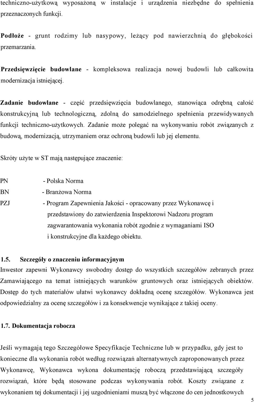 Zadanie budowlane - część przedsięwzięcia budowlanego, stanowiąca odrębną całość konstrukcyjną lub technologiczną, zdolną do samodzielnego spełnienia przewidywanych funkcji techniczno-użytkowych.