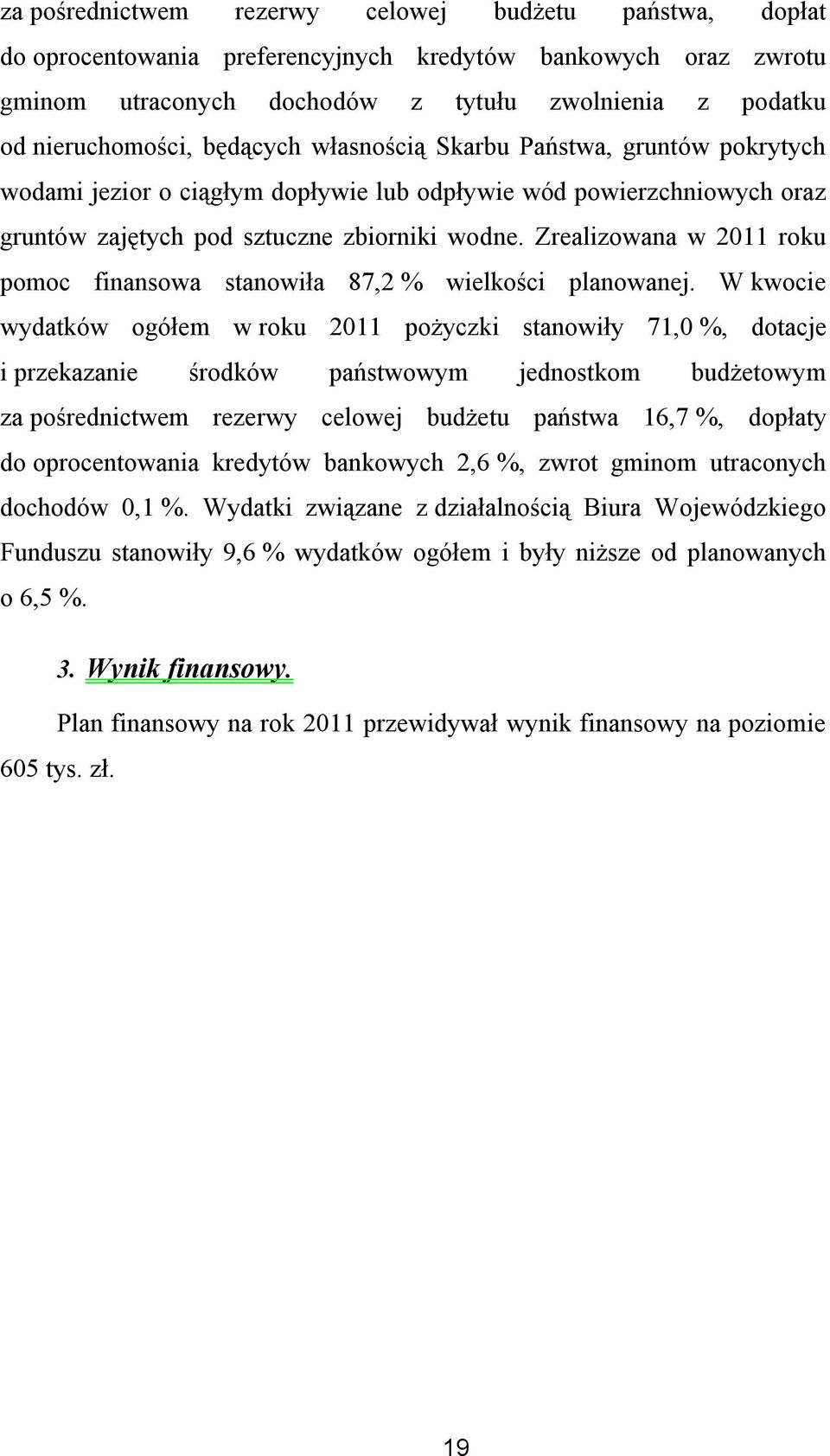 Zrealizowana w 2011 roku pomoc finansowa stanowiła 87,2 % wielkości planowanej.