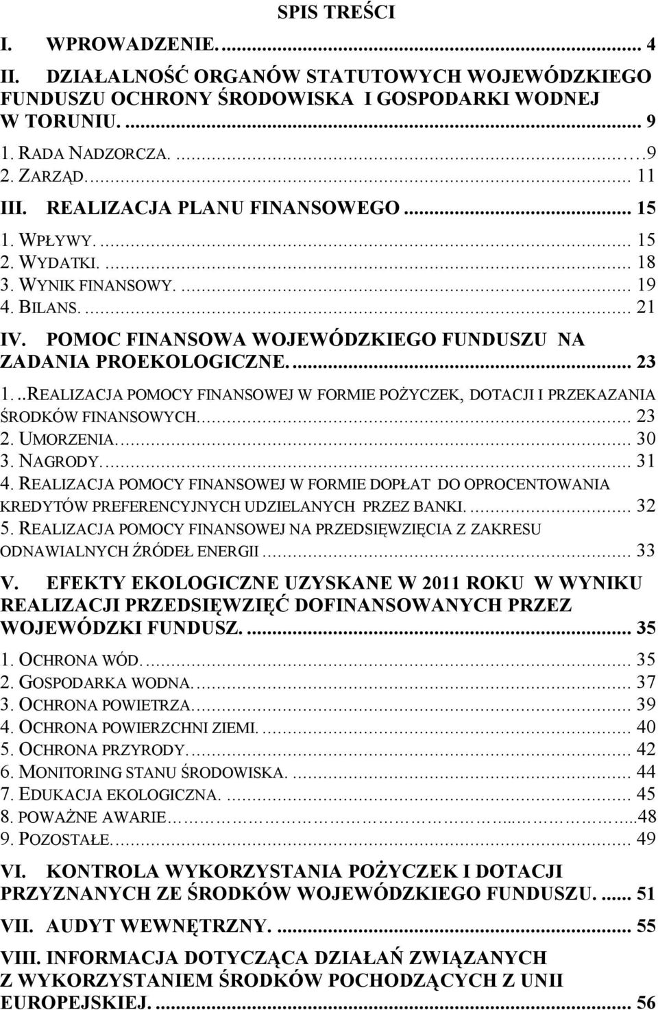 .. REALIZACJA POMOCY FINANSOWEJ W FORMIE POŻYCZEK, DOTACJI I PRZEKAZANIA ŚRODKÓW FINANSOWYCH.... 23 2. UMORZENIA.... 30 3. NAGRODY.... 31 4.