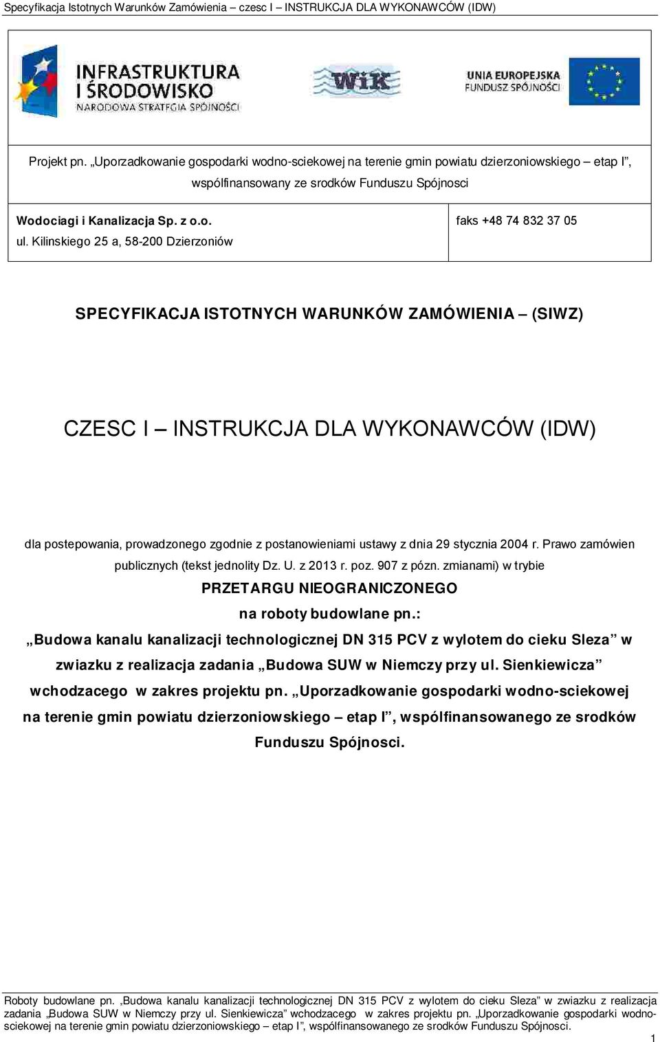 Kilinskiego 25 a, 58-200 Dzierzoniów faks +48 74 832 37 05 SPECYFIKACJA ISTOTNYCH WARUNKÓW ZAMÓWIENIA (SIWZ) CZESC I INSTRUKCJA DLA WYKONAWCÓW (IDW) dla postepowania, prowadzonego zgodnie z