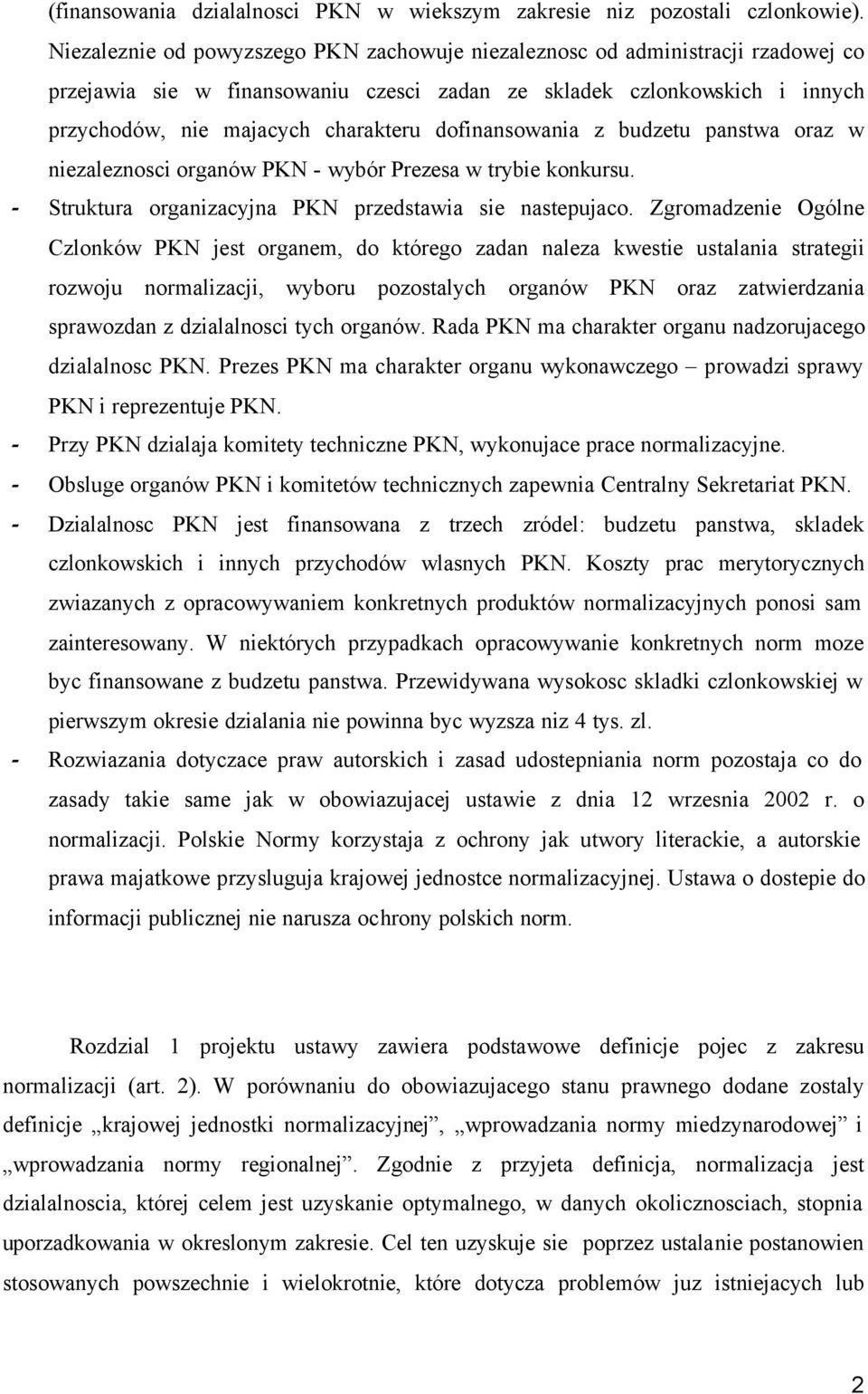 dofinansowania z budzetu panstwa oraz w niezaleznosci organów PKN - wybór Prezesa w trybie konkursu. - Struktura organizacyjna PKN przedstawia sie nastepujaco.