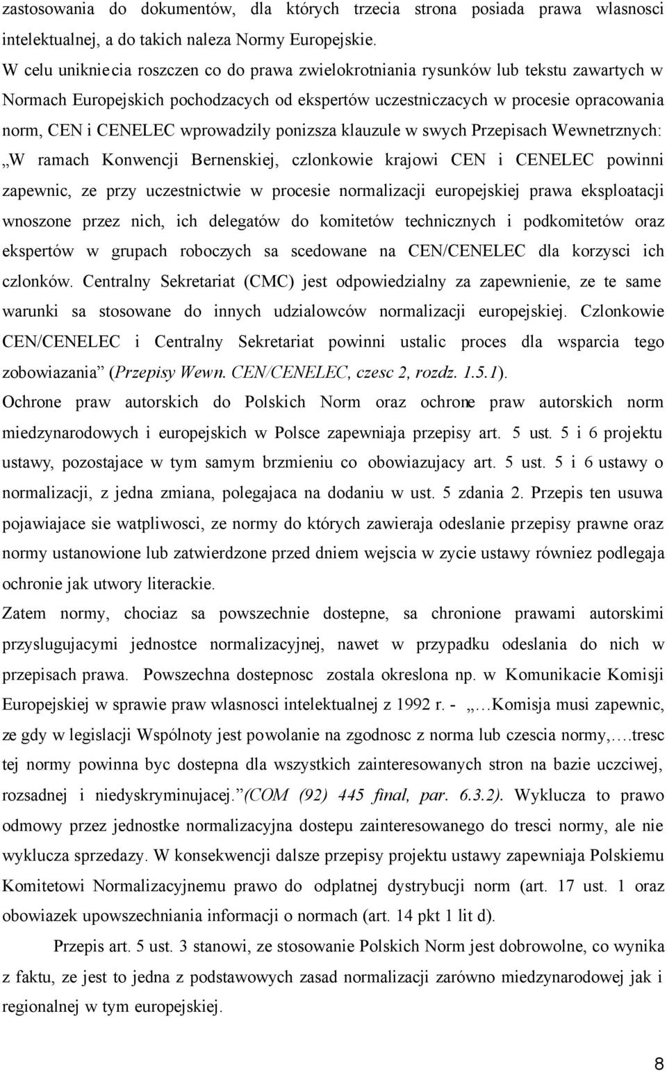 wprowadzily ponizsza klauzule w swych Przepisach Wewnetrznych: W ramach Konwencji Bernenskiej, czlonkowie krajowi CEN i CENELEC powinni zapewnic, ze przy uczestnictwie w procesie normalizacji