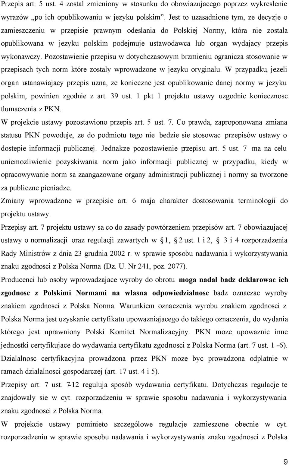 wykonawczy. Pozostawienie przepisu w dotychczasowym brzmieniu ogranicza stosowanie w przepisach tych norm które zostaly wprowadzone w jezyku oryginalu.