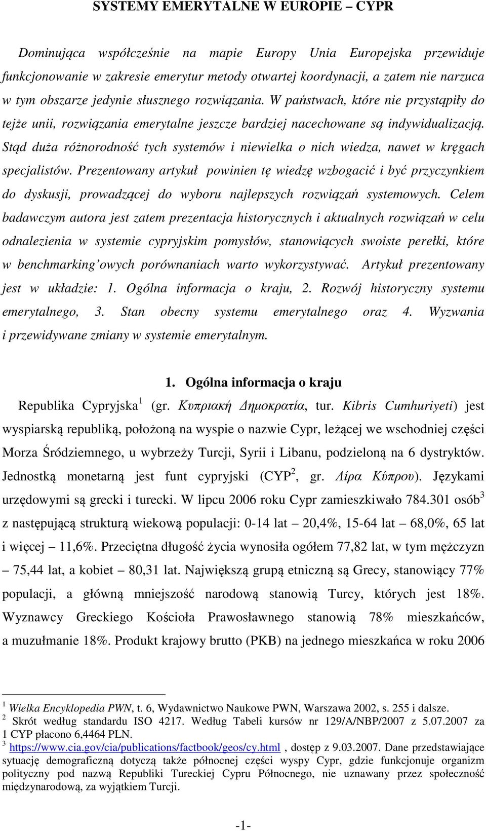 Stąd duża różnorodność tych systemów i niewielka o nich wiedza, nawet w kręgach specjalistów.