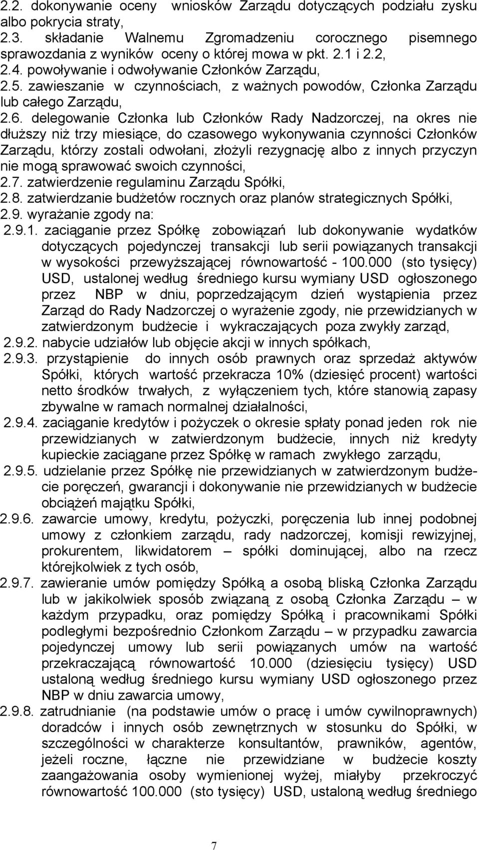 delegowanie Członka lub Członków Rady Nadzorczej, na okres nie dłuższy niż trzy miesiące, do czasowego wykonywania czynności Członków Zarządu, którzy zostali odwołani, złożyli rezygnację albo z