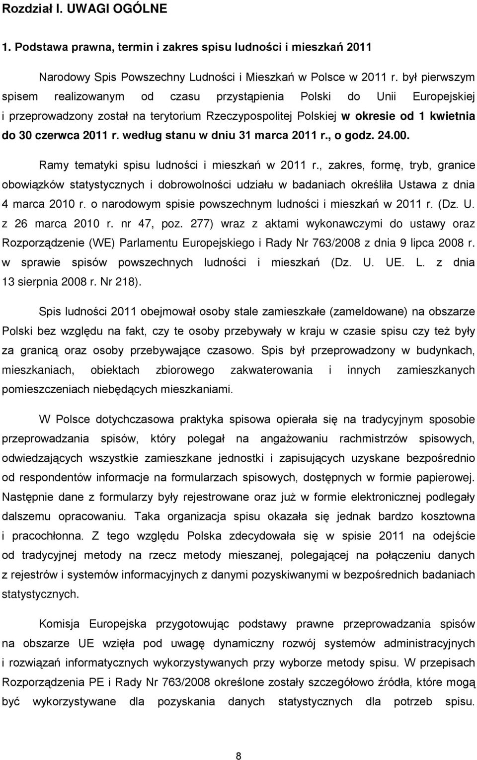 według stanu w dniu 31 marca 2011 r., o godz. 24.00. Ramy tematyki spisu ludności i mieszkań w 2011 r.