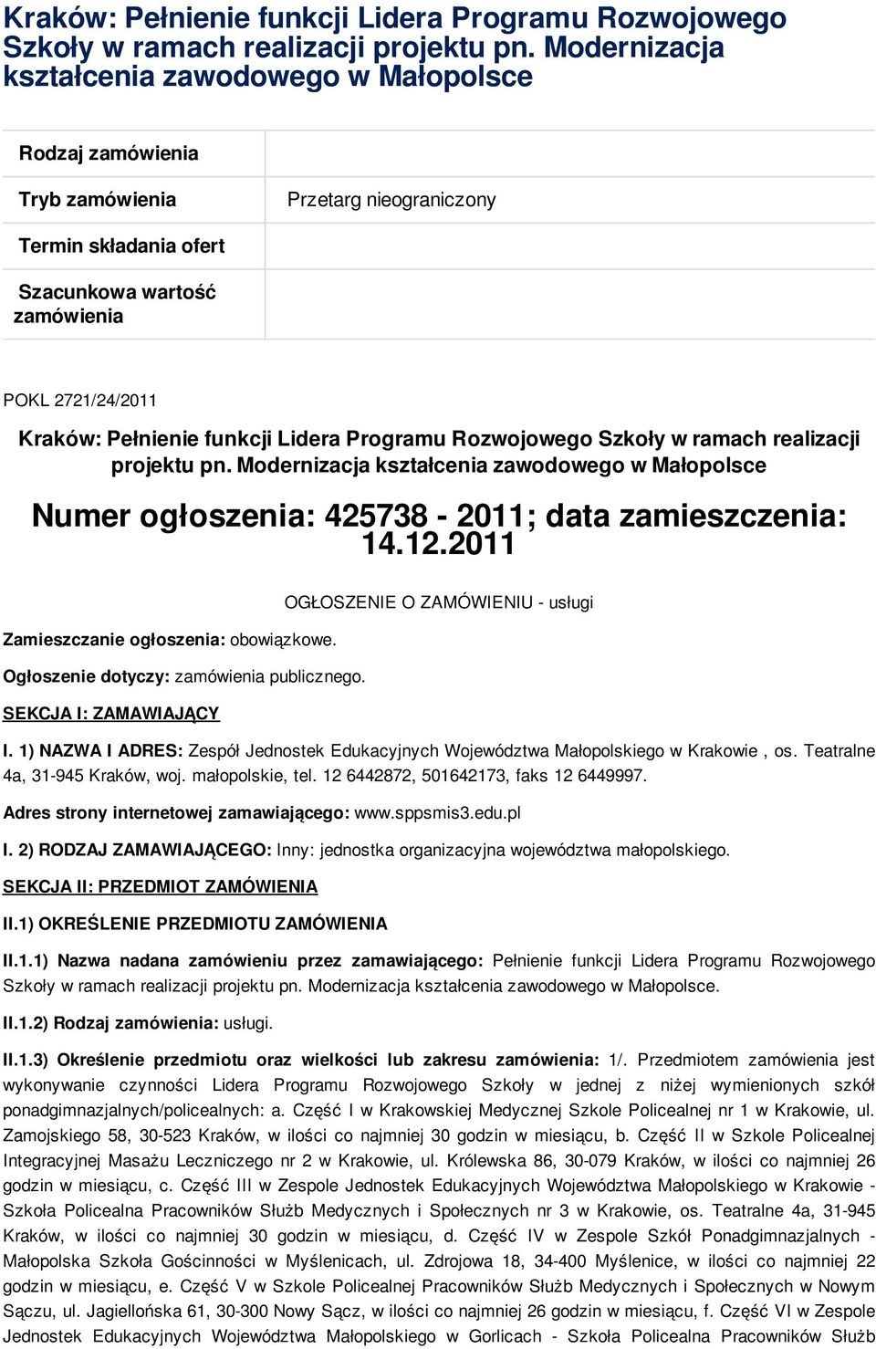 kształcenia zawodowego w Małopolsce Numer ogłoszenia: 425738-2011; data zamieszczenia: 14.12.2011 OGŁOSZENIE O ZAMÓWIENIU - usługi Zamieszczanie ogłoszenia: obowiązkowe.