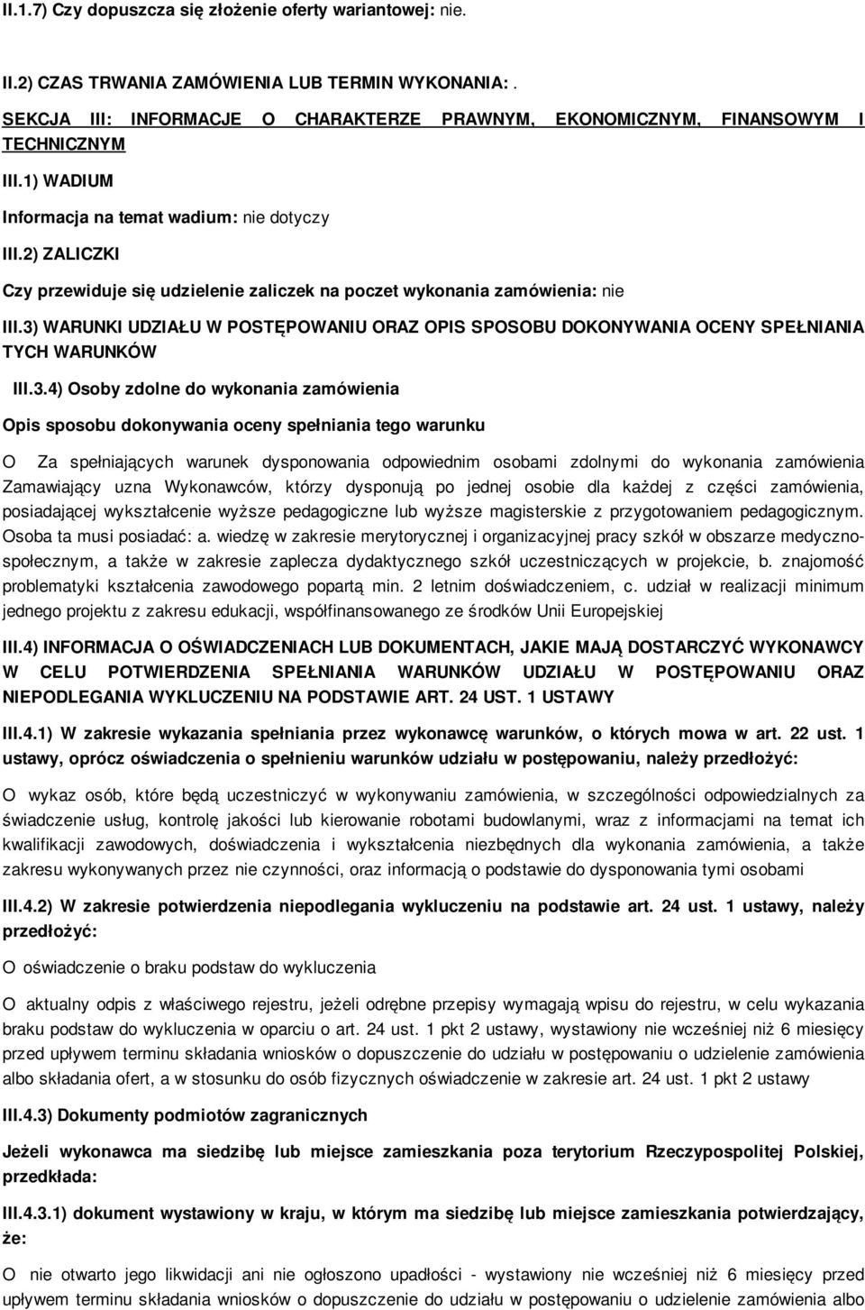 2) ZALICZKI Czy przewiduje się udzielenie zaliczek na poczet wykonania zamówienia: nie III.3)