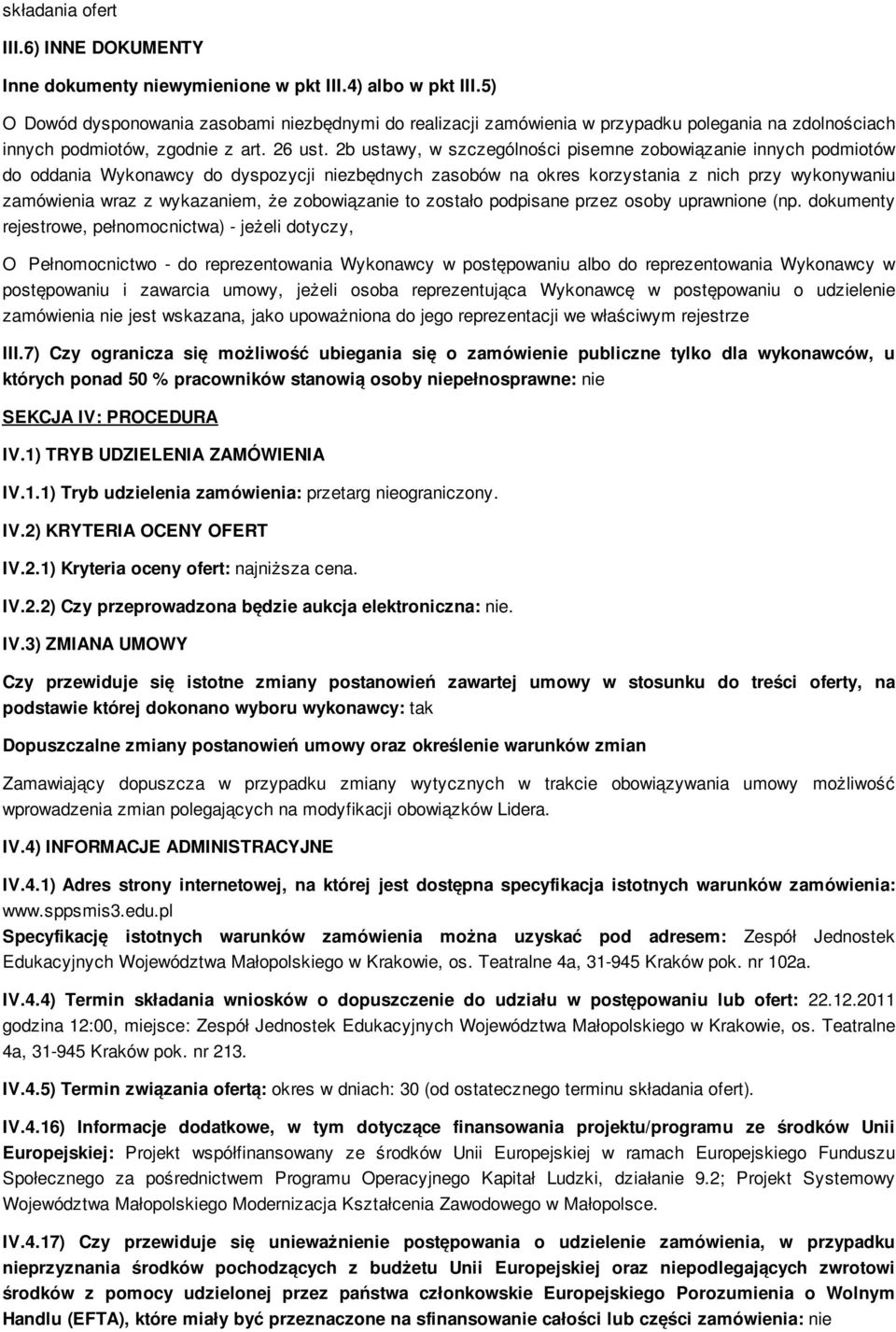 2b ustawy, w szczególności pisemne zobowiązanie innych podmiotów do oddania Wykonawcy do dyspozycji niezbędnych zasobów na okres korzystania z nich przy wykonywaniu zamówienia wraz z wykazaniem, że