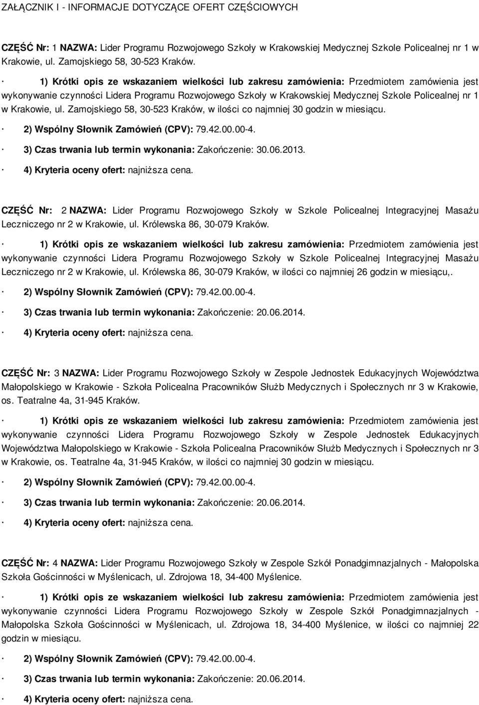 3) Czas trwania lub termin wykonania: Zakończenie: 30.06.2013. CZĘŚĆ Nr: 2 NAZWA: Lider Programu Rozwojowego Szkoły w Szkole Policealnej Integracyjnej Masażu Leczniczego nr 2 w Krakowie, ul.