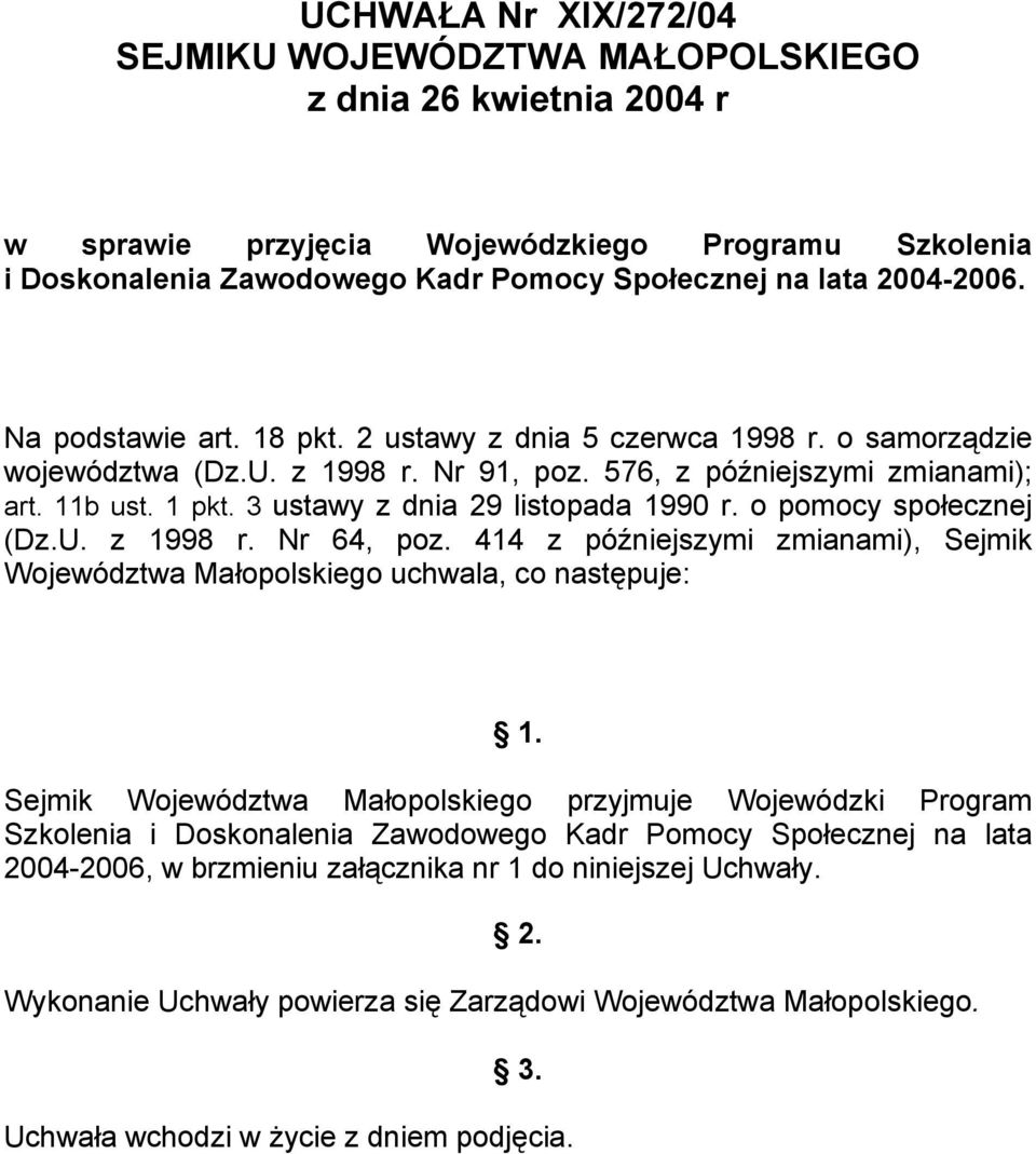 3 ustawy z dnia 29 listopada 1990 r. o pomocy społecznej (Dz.U. z 1998 r. Nr 64, poz. 414 z późniejszymi zmianami), Sejmik Województwa Małopolskiego uchwala, co następuje: 1.