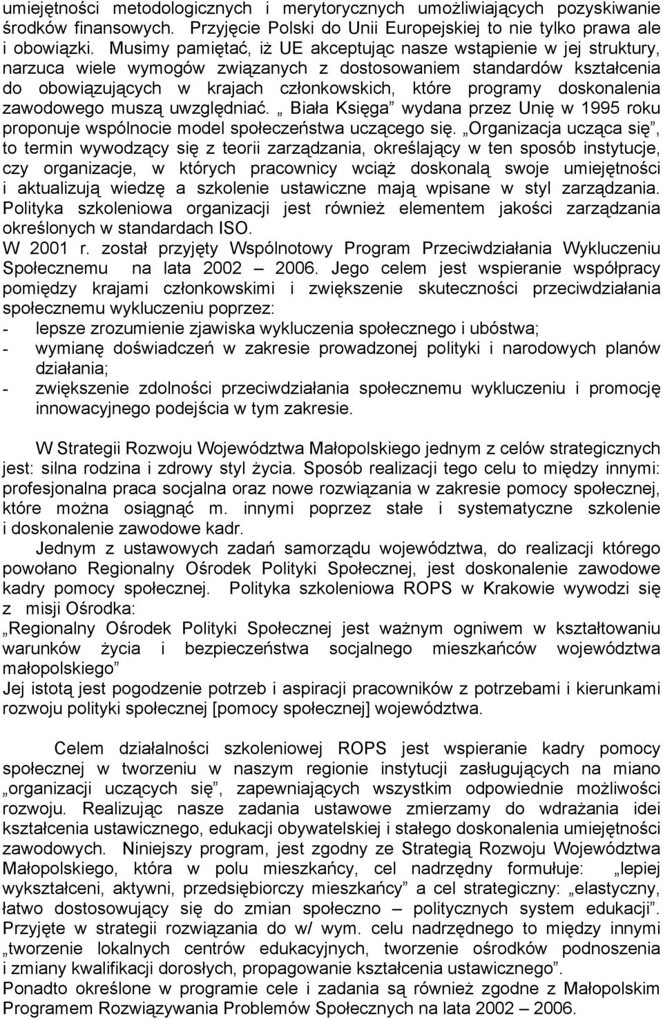 doskonalenia zawodowego muszą uwzględniać. Biała Księga wydana przez Unię w 1995 roku proponuje wspólnocie model społeczeństwa uczącego się.