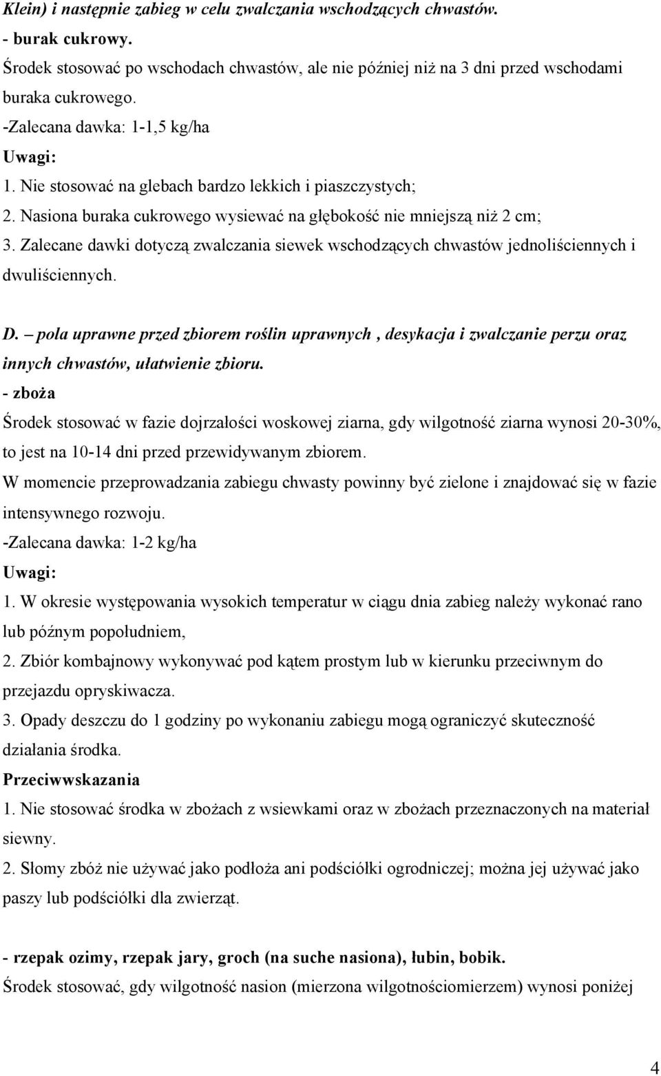 Zalecane dawki dotyczą zwalczania siewek wschodzących chwastów jednoliściennych i dwuliściennych. D.