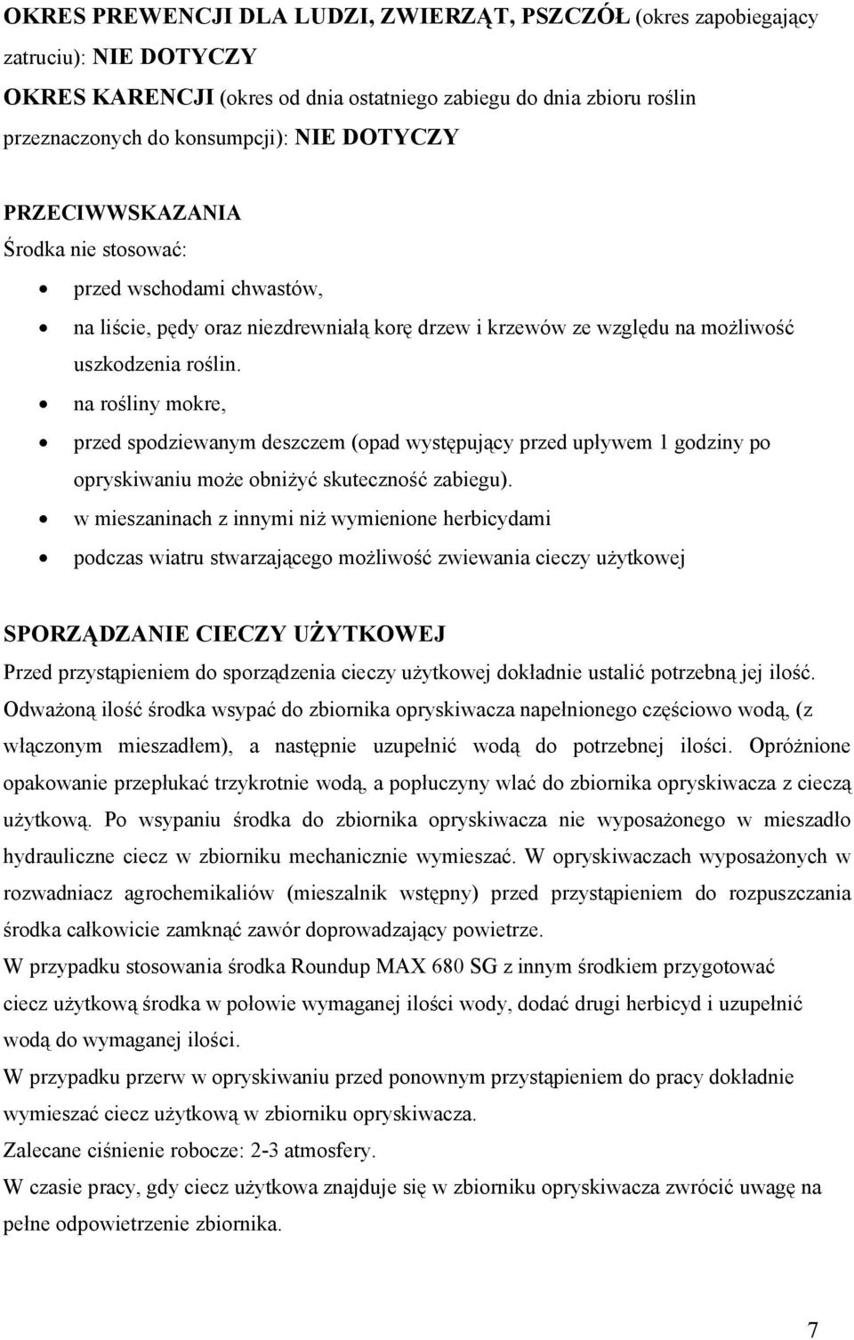 na rośliny mokre, przed spodziewanym deszczem (opad występujący przed upływem 1 godziny po opryskiwaniu może obniżyć skuteczność zabiegu).