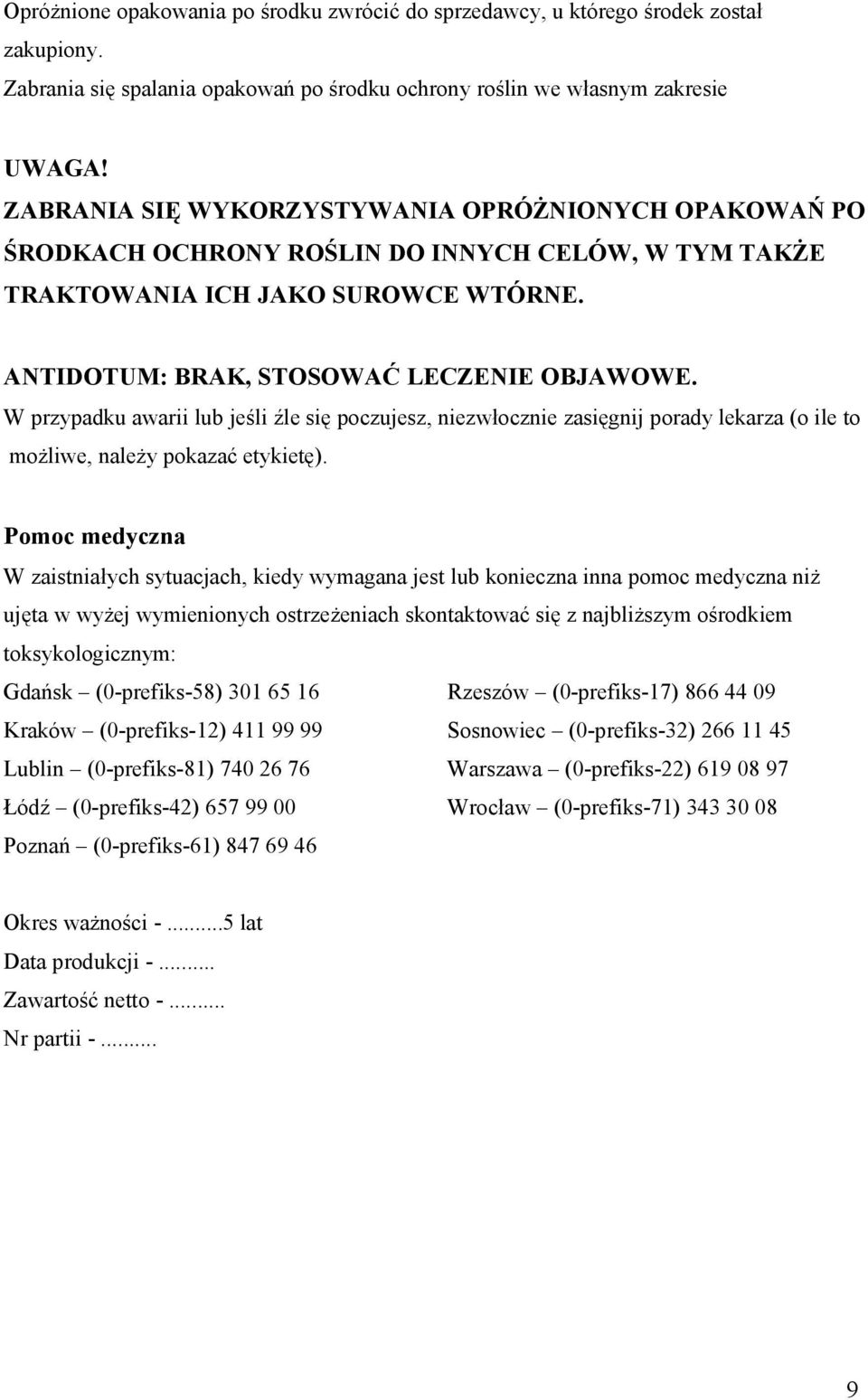 W przypadku awarii lub jeśli źle się poczujesz, niezwłocznie zasięgnij porady lekarza (o ile to możliwe, należy pokazać etykietę).