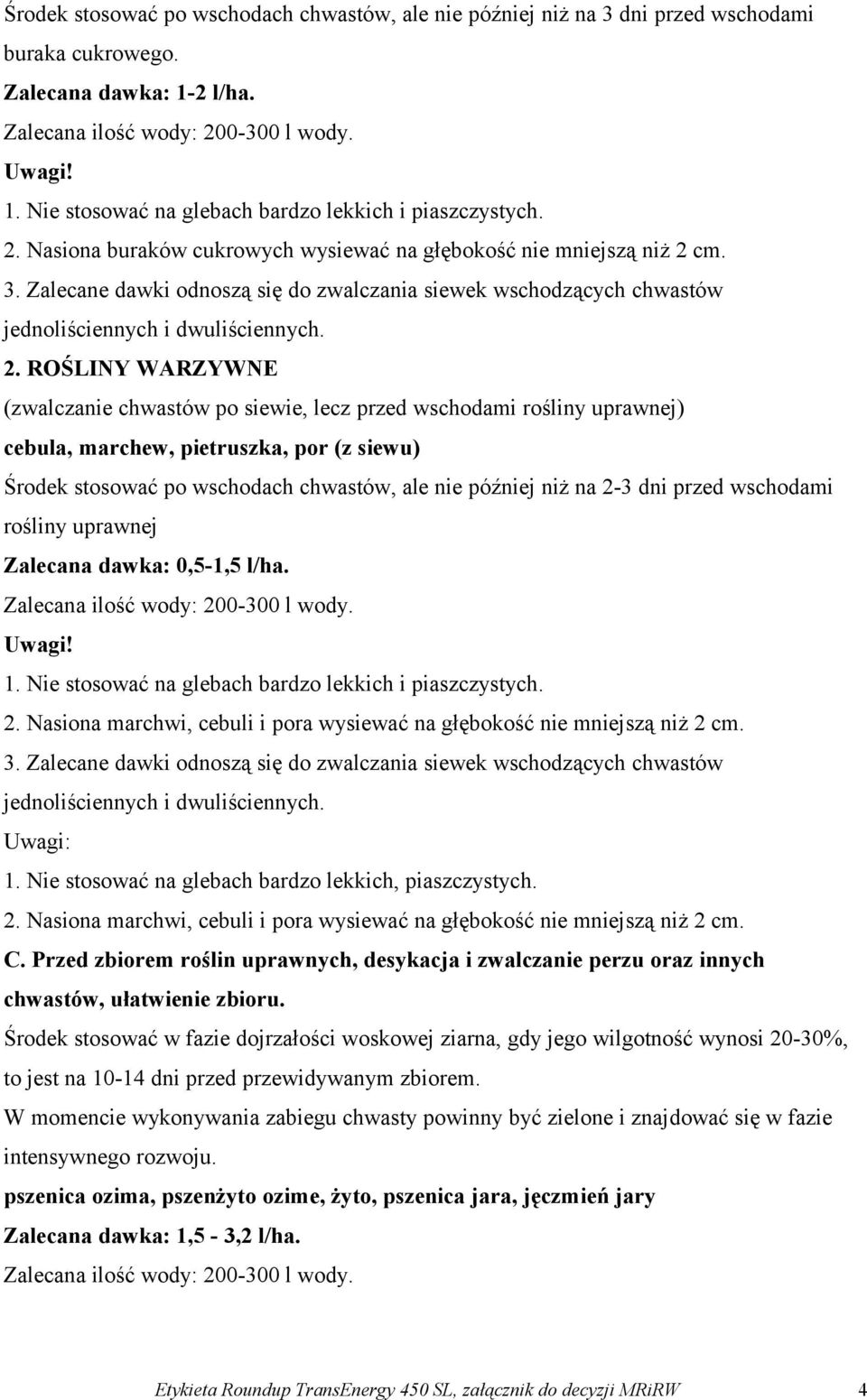 cm. 3. Zalecane dawki odnoszą się do zwalczania siewek wschodzących chwastów jednoliściennych i dwuliściennych. 2.