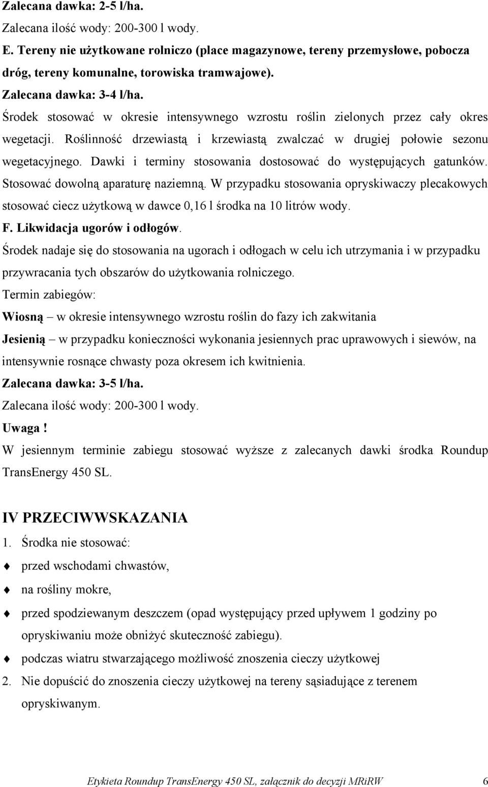 Dawki i terminy stosowania dostosować do występujących gatunków. Stosować dowolną aparaturę naziemną.