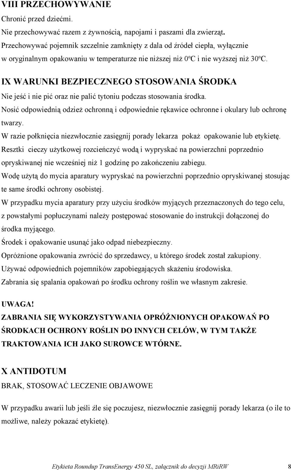 IX WARUNKI BEZPIECZNEGO STOSOWANIA ŚRODKA Nie jeść i nie pić oraz nie palić tytoniu podczas stosowania środka.